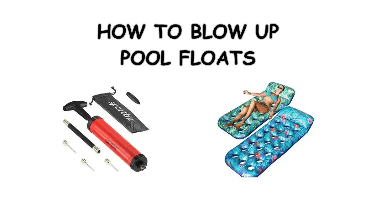 How To Blow Up Pool Floats 3 Best Ways To Make It Easier